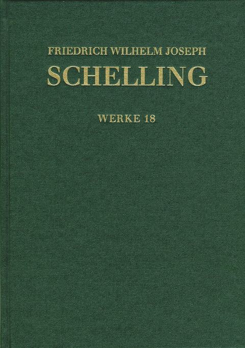 Friedrich Wilhelm Joseph Schelling: Historisch-kritische Ausgabe / Reihe I: Werke. Band 18: Niethammer-Rezensionen (1808/09), Denkmal der Schrift von den g&ouml;ttlichen Dingen (1812) - Friedrich Wilhelm Joseph Schelling