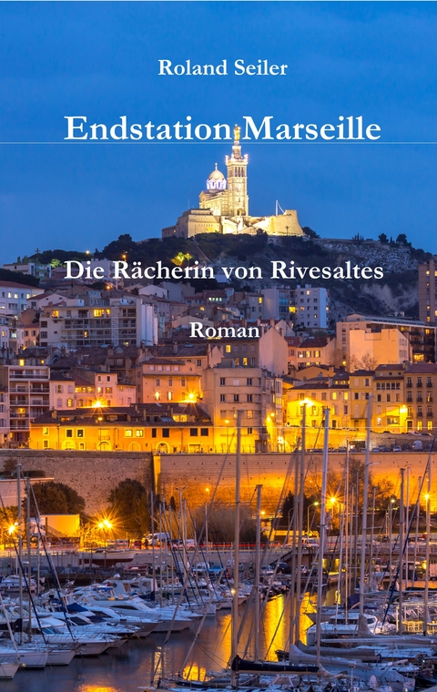 Endstation Marseille - Roland Seiler