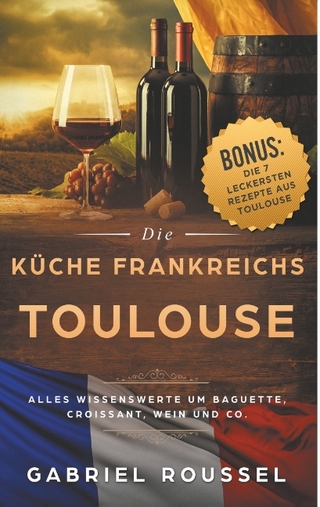 Toulouse - Die Küche Frankreichs