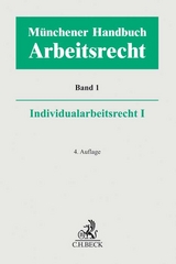 M&uuml;nchener Handbuch zum Arbeitsrecht Bd. 1: Individualarbeitsrecht I - 