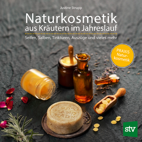 Naturkosmetik aus Kräutern im Jahreslauf - Justine Strupp