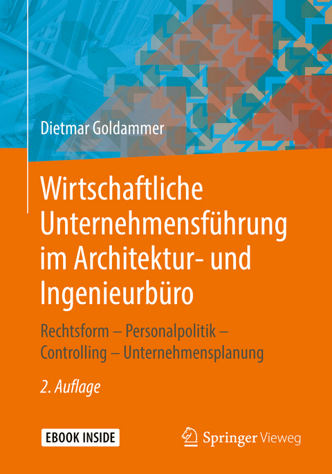 Wirtschaftliche Unternehmensf&uuml;hrung im Architektur- und Ingenieurb&uuml;ro - Dietmar Goldammer