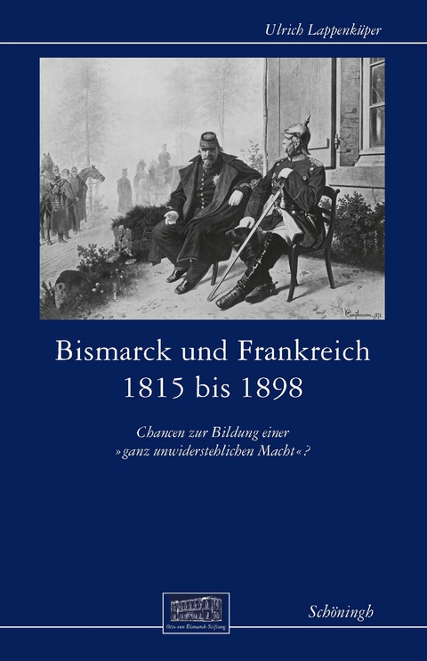 Bismarck und Frankreich 1815 bis 1898 - Ulrich Lappenk&uuml;per