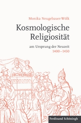 Kosmologische Religiosit&auml;t am Ursprung der Neuzeit 1400-1450 - Monika Neugebauer-W&ouml;lk