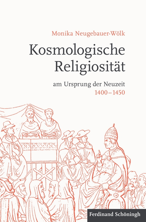 Kosmologische Religiosit&auml;t am Ursprung der Neuzeit 1400-1450 - Monika Neugebauer-W&ouml;lk