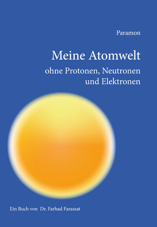 Meine Atomwelt ohne Protonen, Neutronen und Elektronen