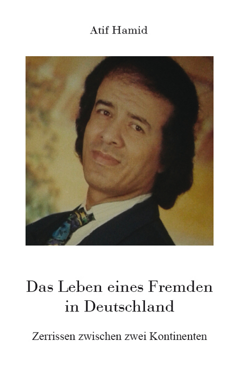 Das Leben eines Fremden in Deutschland - Atif Hamid