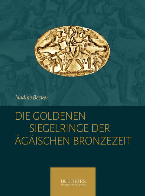 Die goldenen Siegelringe der &Auml;g&auml;ischen Bronzezeit - Nadine Becker