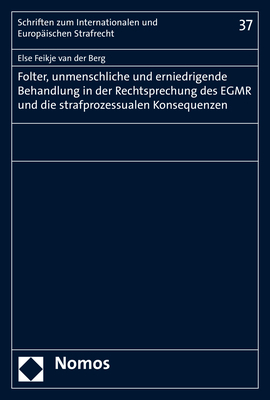 Folter, unmenschliche und erniedrigende Behandlung in der Rechtsprechung des EGMR und die strafprozessualen Konsequenzen