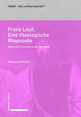 Franz Liszt. Eine theologische Rhapsodie - Wolfgang W. M&uuml;ller