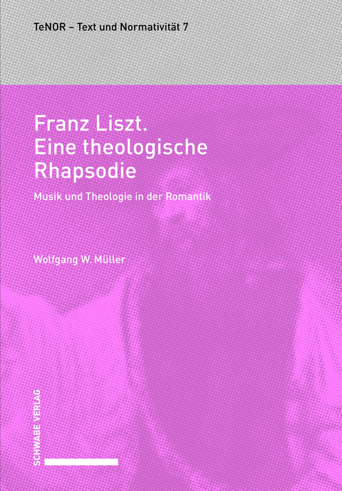 Franz Liszt. Eine theologische Rhapsodie - Wolfgang W. M&uuml;ller