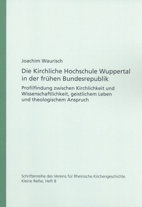 Die Kirchliche Hochschule Wuppertal in der fr&uuml;hen Bundesrepublik - Joachim Waurisch