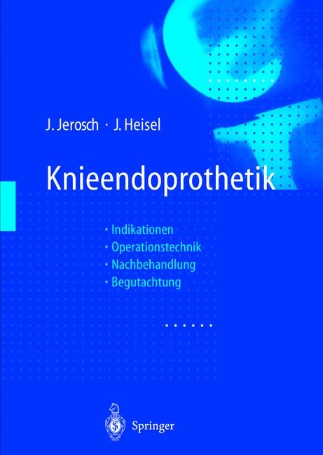 Knieendoprothetik - J&ouml;rg Jerosch, J&uuml;rgen Heisel