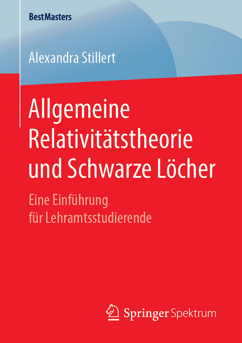 Allgemeine Relativit&auml;tstheorie und Schwarze L&ouml;cher - Alexandra Stillert