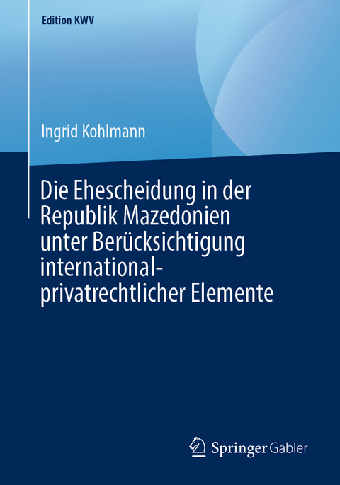 Die Ehescheidung in der Republik Mazedonien unter Berücksichtigung international-privatrechtlicher Elemente - Ingrid Kohlmann