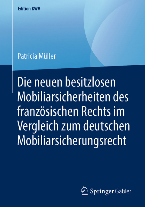 Die neuen besitzlosen Mobiliarsicherheiten des franz&ouml;sischen Rechts im Vergleich zum deutschen Mobiliarsicherungsrecht - Patricia M&uuml;ller