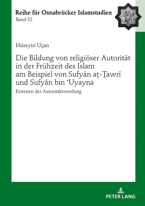 Die Bildung von religi&ouml;ser Autorit&auml;t in der Fr&uuml;hzeit des Islam am Beispiel von Sufyān aṯ-Ṯawrī und Sufyān bin ʿUyayna - H&uuml;seyin U&ccedil;an