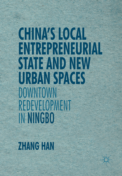 China&rsquo;s Local Entrepreneurial State and New Urban Spaces - Han Zhang