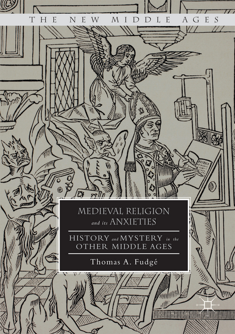 Medieval Religion and its Anxieties - Thomas A. Fudg&eacute;