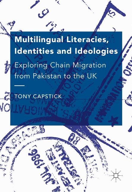 Multilingual Literacies, Identities and Ideologies - Tony Capstick