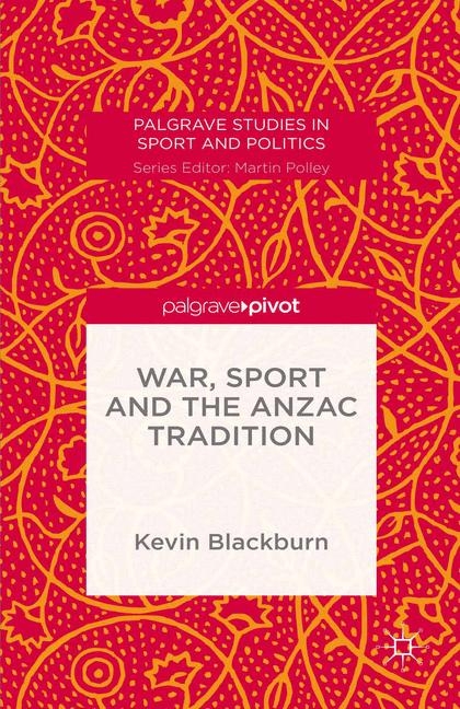 War, Sport and the Anzac Tradition - Kevin Blackburn