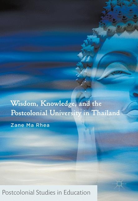 Wisdom, Knowledge, and the Postcolonial University in Thailand - Zane Ma Rhea