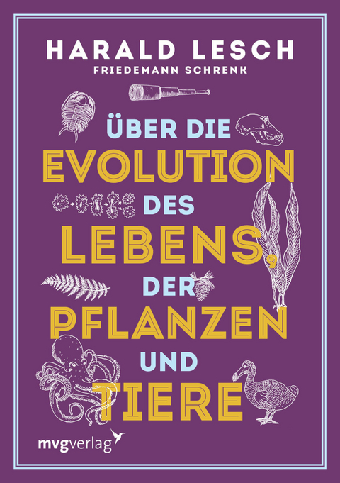 &Uuml;ber die Evolution des Lebens, der Pflanzen und Tiere - Harald Lesch, Friedemann Schrenk