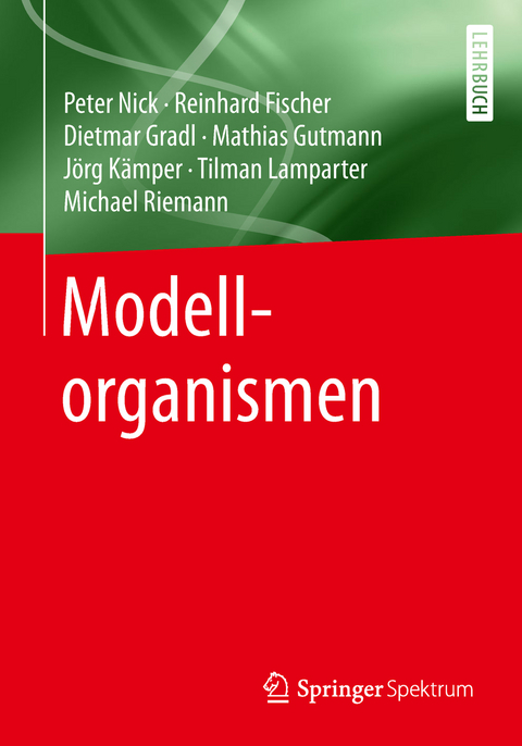 Modellorganismen - Peter Nick, Reinhard Fischer, Dietmar Gradl, Mathias Gutmann, J&ouml;rg K&auml;mper, Tilman Lamparter, Michael Riemann