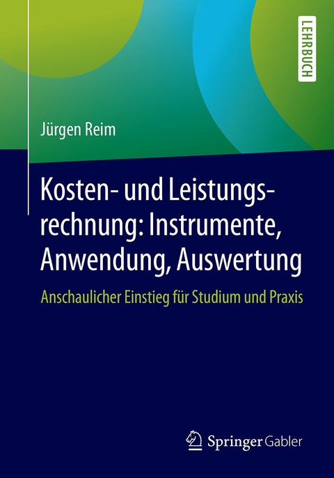 Kosten- und Leistungsrechnung: Instrumente, Anwendung, Auswertung - J&uuml;rgen Reim