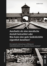 Auschwitz als eine moralische Anstalt betrachtet - Jochen Fuchs