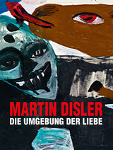 Martin Disler &ndash; Die Umgebung der Liebe - 