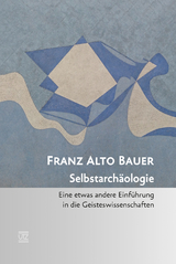 Selbstarch&auml;ologie - Franz Alto Bauer