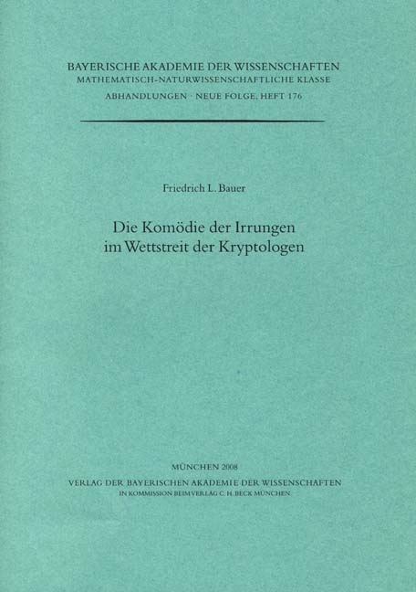 Werke des Verlags der Bayerischen Akademie der Wissenschaften bei... / Die Kom&ouml;die der Irrungen im Wettstreit der Kryptologen - Friedrich L. Bauer