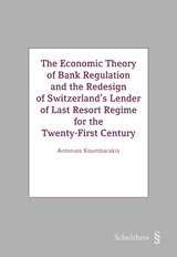 The Economic Theory of Bank Regulation and the Redesign of Switzerland's Lenders of Last Resort Regime for the Twenty-First Century - Antonios Koumbarakis