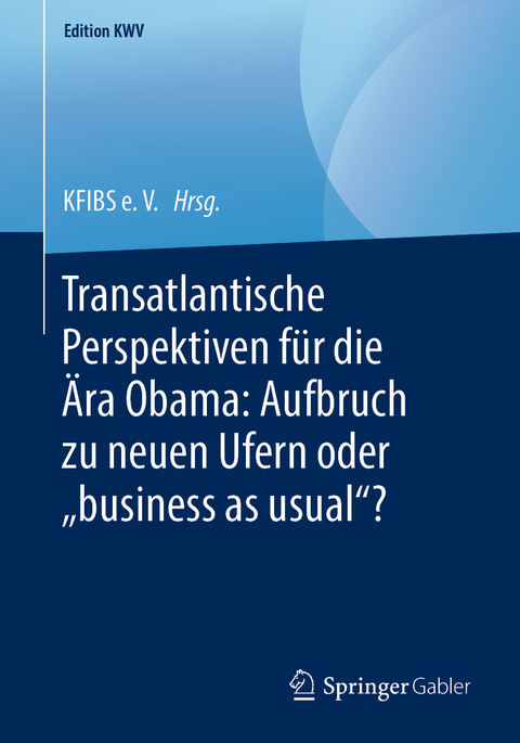 Transatlantische Perspektiven f&uuml;r die &Auml;ra Obama: Aufbruch zu neuen Ufern oder &bdquo;business as usual&ldquo;? - 