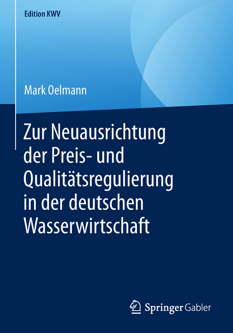 Zur Neuausrichtung der Preis- und Qualit&auml;tsregulierung in der deutschen Wasserwirtschaft - Mark Oelmann