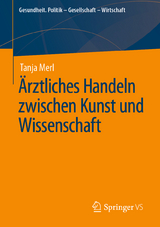&Auml;rztliches Handeln zwischen Kunst und Wissenschaft - Tanja Merl