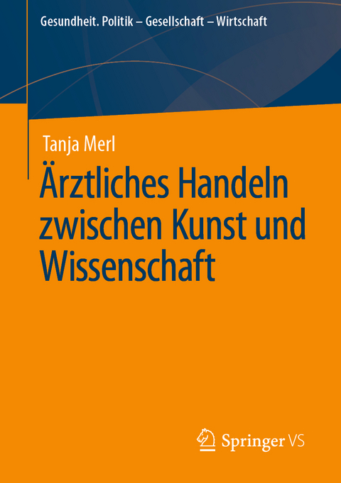 &Auml;rztliches Handeln zwischen Kunst und Wissenschaft - Tanja Merl