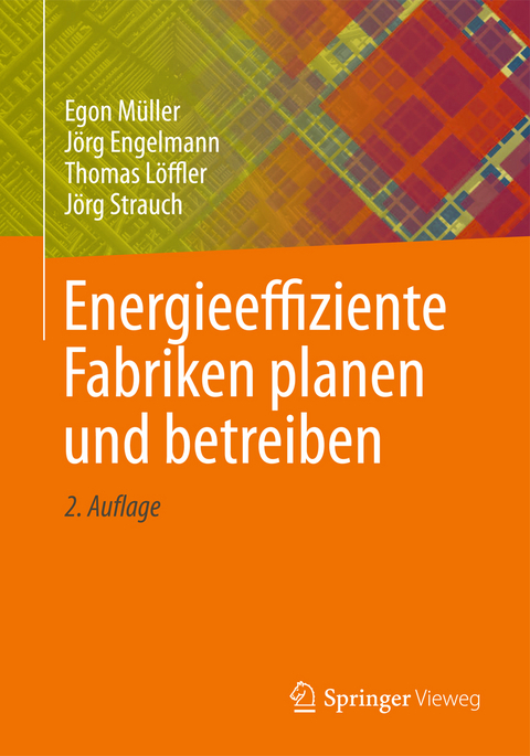 Energieeffiziente Fabriken planen und betreiben - Egon M&uuml;ller, J&ouml;rg Engelmann, Thomas L&ouml;ffler, J&ouml;rg Strauch