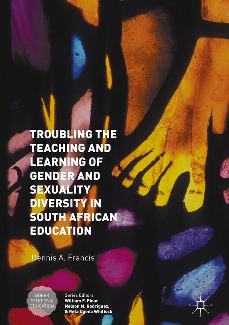 Troubling the Teaching and Learning of Gender and Sexuality Diversity in South African Education - Dennis A. Francis