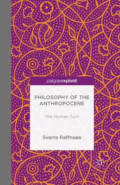 Philosophy of the Anthropocene - Sverre Raffnsoe
