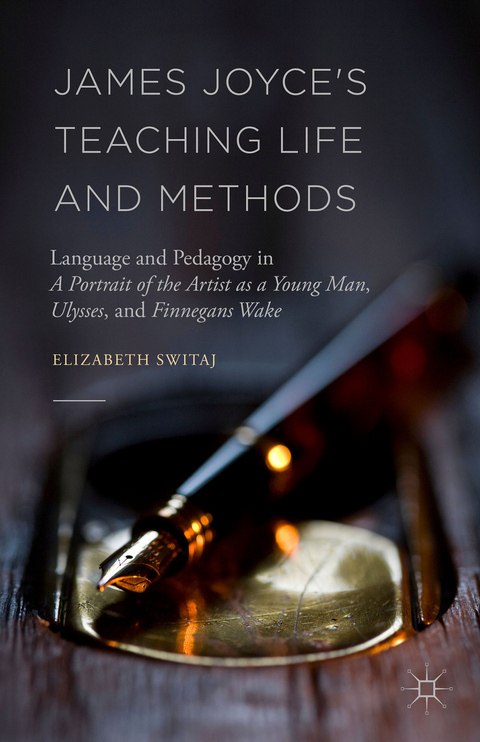 James Joyce's Teaching Life and Methods - Elizabeth Switaj