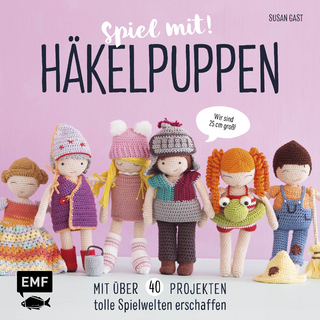 Spiel mit! Häkelpuppen – Mit über 40 Projekten tolle Spielwelten erschaffen