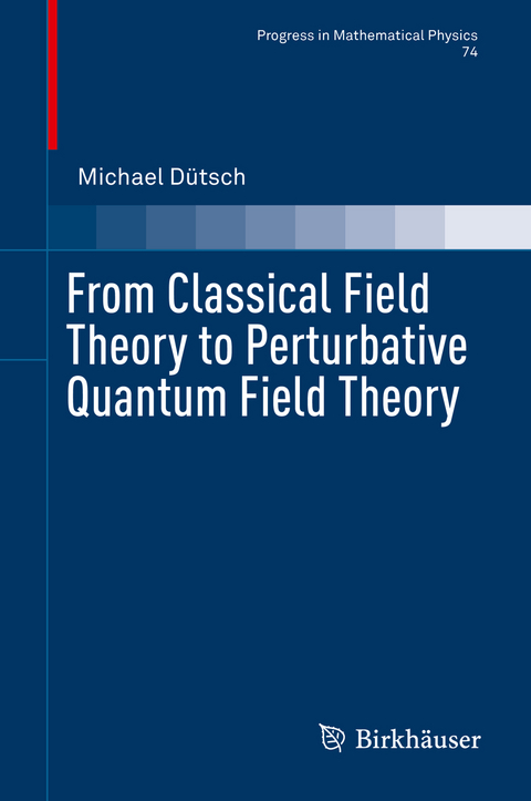 From Classical Field Theory to Perturbative Quantum Field Theory - Michael Dütsch