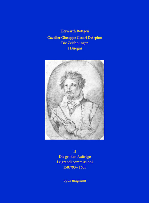 Cavalier Giuseppe Cesari D'Arpino - Die Zeichnungen 2 - I Disegni 2 - Herwarth R&ouml;ttgen