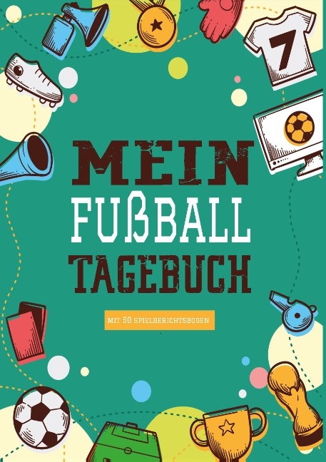 Das Fu&szlig;balltagebuch zum Eintragen - Ein Tagebuch f&uuml;r echte Fu&szlig;ball Fans - Fu&szlig;ball Tagebuch f&uuml;r Spiele, Ergebnisse, Ziele und Erfolge - Fu&szlig;ball Stube