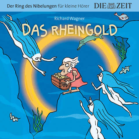 Das Rheingold, Der Ring des Nibelungen f&uuml;r kleine H&ouml;rer, Die ZEIT-Edition - Richard Wagner