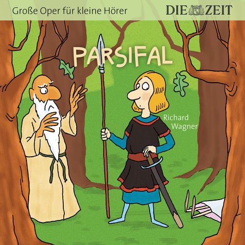 Parsifal, Gro&szlig;e Oper f&uuml;r kleine H&ouml;rer, Die ZEIT-Edition - Richard Wagner
