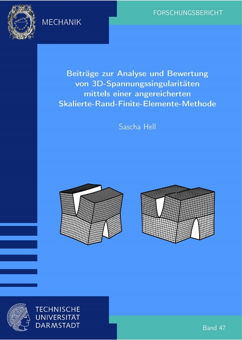 Beitr&auml;ge zur Analyse und Bewertung von 3D-Spannungssingularit&auml;ten mittels einer angereicherten Skalierte-Rand-Finite-Elemente-Methode - Sascha Hell