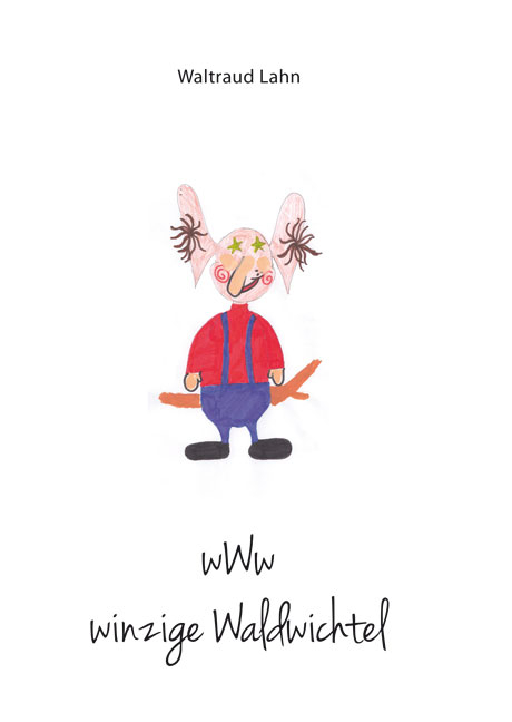 wWw - winzige Waldwichtel - Waltraud Lahn